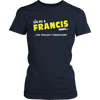 Load image into Gallery viewer, It&#39;s A Francis Thing, You Wouldn&#39;t Understand